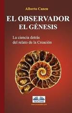 El observador. El Genesis. La ciencia detras del relato de la Creacion