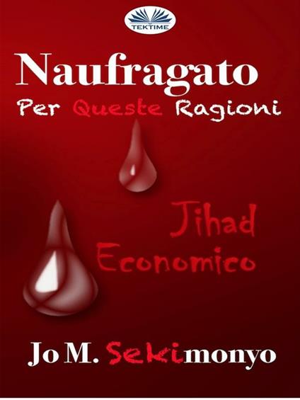 Naufragato: per queste ragioni. Jihad economico - Jo M. Sekimonyo - ebook