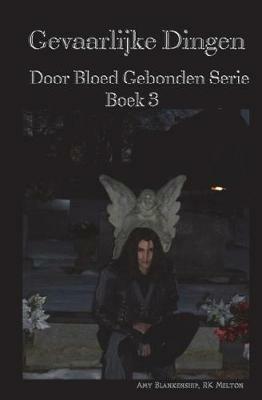 Gevaarlijke Dingen. Door Bloed Gebonden. Vol. 3 - Amy Blankenship,R. K. Melton - copertina