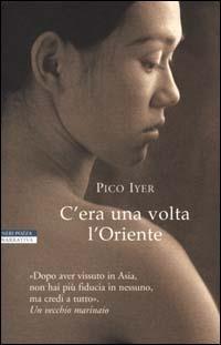 C'era una volta l'Oriente - Pico Iyer - copertina