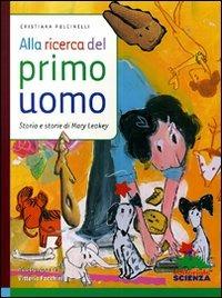 Alla ricerca del primo uomo. Storia e storie di Mary Leakey. Ediz. illustrata - Cristiana Pulcinelli - copertina