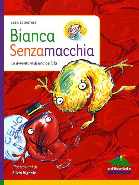 Bianca Senzamacchia. Le avventure di una cellula. Ediz. illustrata - Luca Sciortino - copertina