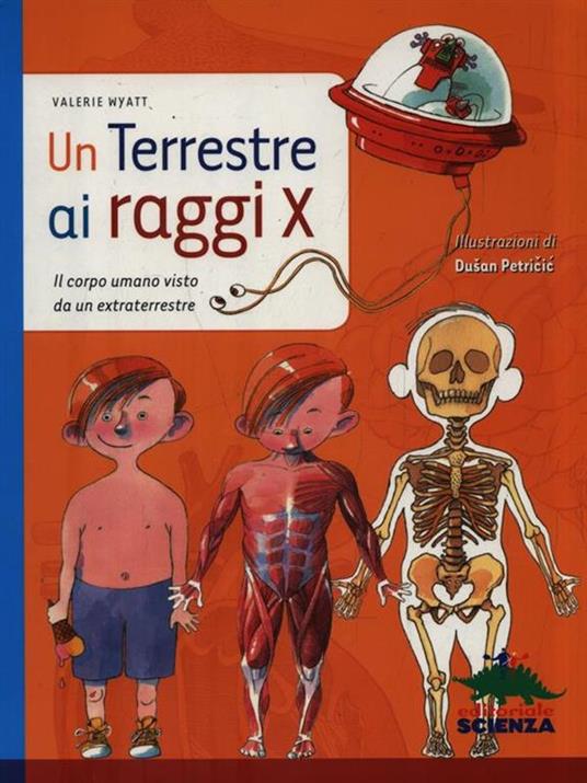 Un terrestre a raggi X. Il corpo umano visto da un extraterreste - Valerie Wyatt - copertina