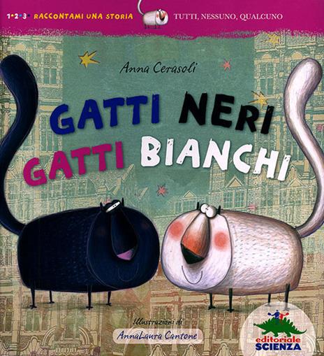 Gatti neri gatti bianchi. Ediz. illustrata - Anna Cerasoli - Anna