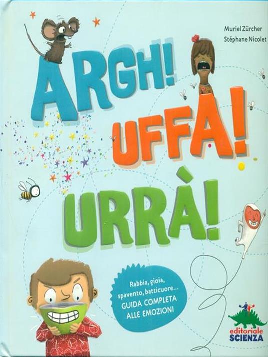 Argh! Uffa! Urrà! Rabbia, gioia, spavento, batticuore... Guida completa alle emozioni - Muriel Zürcher,Stéphane Nicolet - copertina