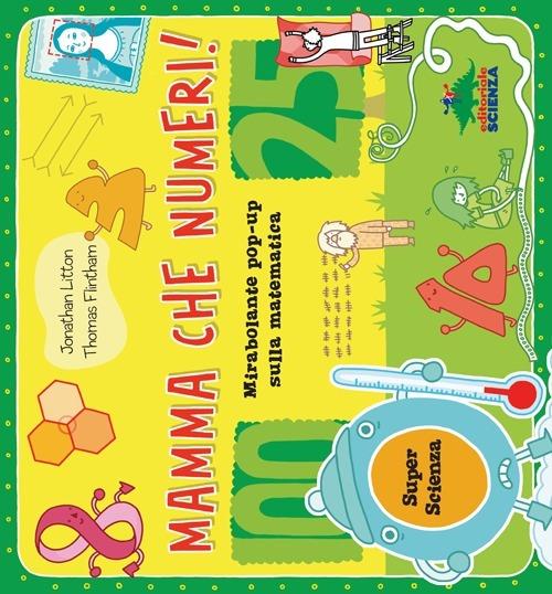 Mamma che numeri! Mirabolante pop-up sulla matematica. Libro pop-up - Jonathan Litton,Thomas Flintham - 2