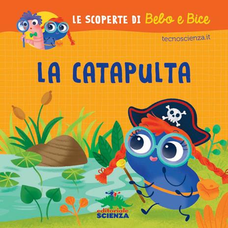 La catapulta. Le scoperte di Bebo e Bice. Ediz. illustrata - copertina