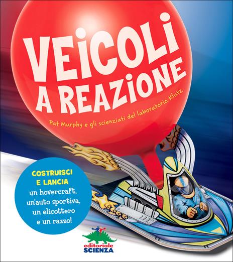 Veicoli a reazione. Pat Murphy e gli scienziati del laboratorio Klutz. Costruisci e lancia un hovercraft, un'auto sportiva, un elicottero e un razzo! Con gadget - Pat Murphy - copertina