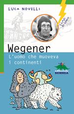 Wegener. L'uomo che muoveva i continenti