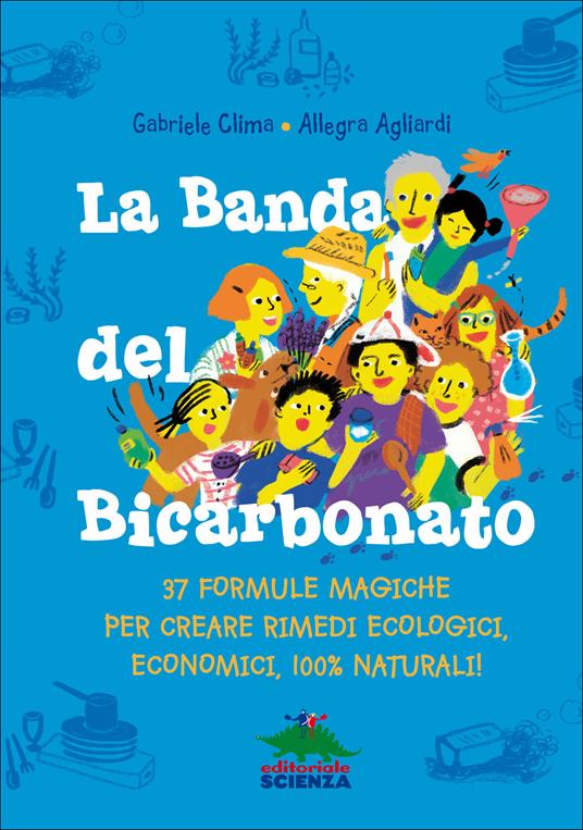 La banda del bicarbonato. 37 formule magiche per creare rimedi ecologici, economici, 100% naturali! - Gabriele Clima - copertina