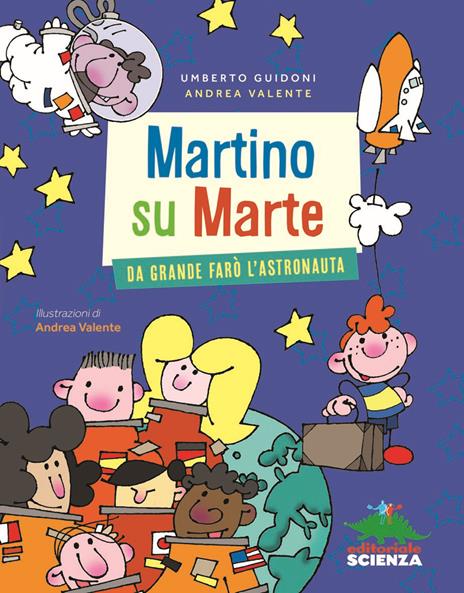 Martino su Marte. Da grande farò l'astronauta - Umberto Guidoni,Andrea Valente - copertina