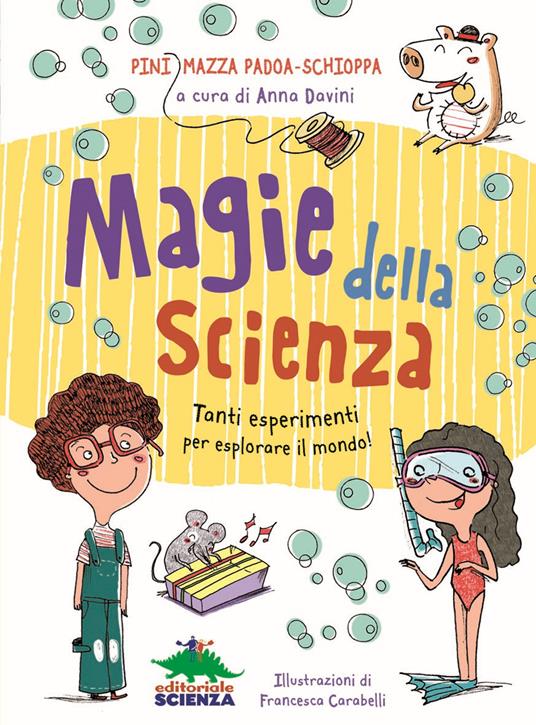 Magie della scienza. Tanti esperimenti per esplorare il mondo! - Pini Mazza Padoa-Schioppa - copertina