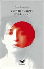 Camille Claudel (l'idolo eterno)