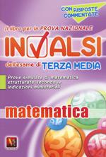 Il libro per la prova nazionale INVALSI dell'esame di terza media. Matematica. Per la Scuola media