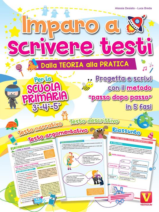 Imparo a scrivere testi. Per la scuola primaria 3-4-5. Dalla teoria alla pratica. Progetta e scrivi con il metodo «passo dopo passo» in 5 fasi - Alessia Desiato,Luca Breda - copertina