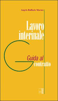 Lavoro interinale. Guida al contratto - Angelo Raffaele Marmo - copertina