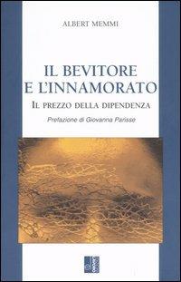 Il bevitore e l'innamorato. Il prezzo della dipendenza - Albert Memmi - copertina