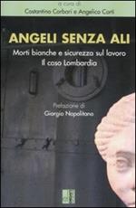 Angeli senza ali. Morti bianche e sicurezza sul lavoro. Il caso Lombardia