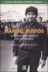 Manuel Bustos. Un cileno dalla dittatura alla democrazia - Patricia Mayorga,Myriam Verdugo - copertina