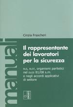 Il rappresentante dei lavoratori per la sicurezza. RLS, RLST, organismi paritetici nel Dlgs 81/08 e negli accordi applicativi di settore. Con CD-ROM