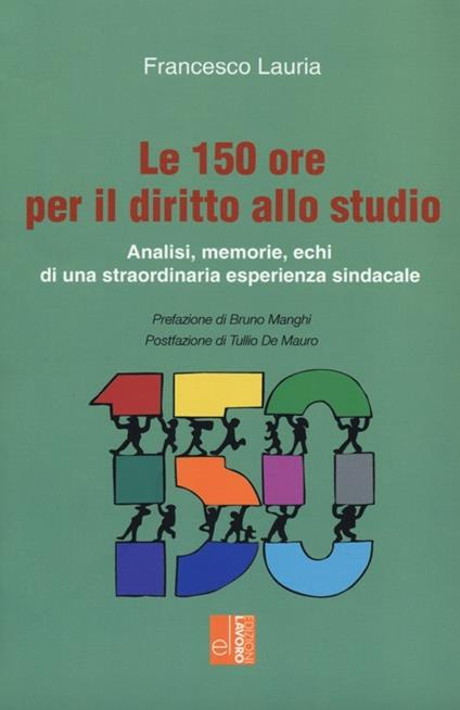 Le 150 ore per il diritto allo studio. Analisi, memorie, echi di una straordinaria esperienza sindacale - Francesco Lauria - copertina