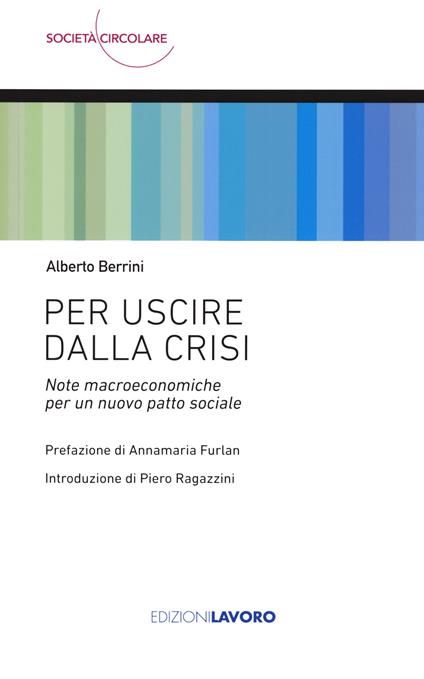 Per uscire dalla crisi. Note macroeconomiche per un nuovo patto sociale - Alberto Berrini - copertina