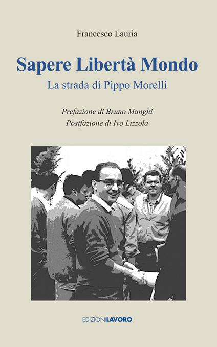 Sapere libertà mondo. La strada di Pippo Morelli - Francesco Lauria - copertina