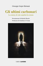 Gli ultimi carbonari. La storia di chi cambiò la storia