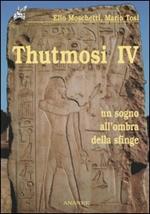 Thutmosi IV. Un sogno all'ombra della sfinge