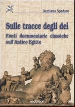 Sulle tracce degli dei. Fonti documentarie classiche sull'Antico Egitto