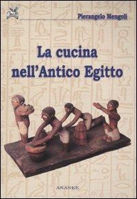 La cucina nell'antico Egitto - Pierangelo Mengoli - copertina