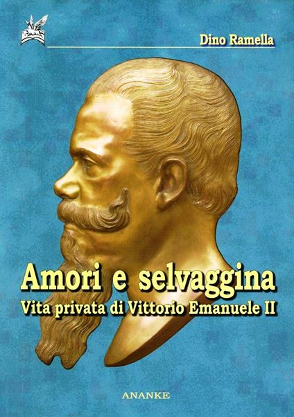 Amori e selvaggina. Diario segreto di Vittorio Emanuele II - Dino Ramella - copertina