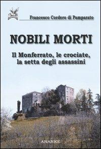 Nobili morti. Il Monferrato, le crociate, la setta degli assassini - Francesco Cordero Di Pamparato - copertina