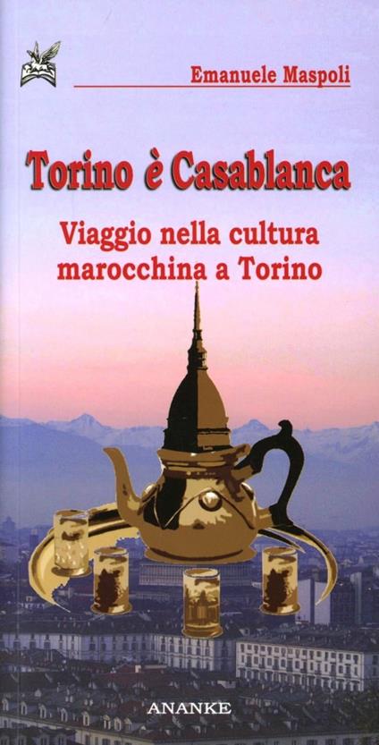 Torino è Casablanca. Viaggio nella cultura marocchina a Torino - Emanuele Maspoli - copertina