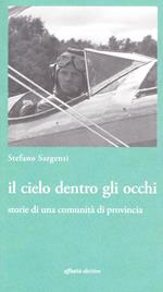 Il cielo dentro gli occhi. Storie di una comunità di provincia