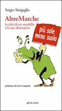 AltreMarche. La crisi di un modello e le sue alternative - Sergio Sinigaglia - copertina