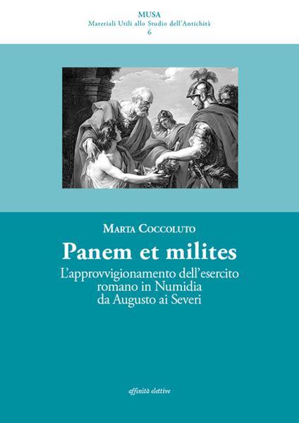 Panis ad milites. L'approvvigionamento dell'esercito romano in Numidia da Augusto ai Severi - Marta Coccoluto - copertina