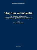 Stuprum vel molestia. La violenza sulle donne nei documenti giudiziari dei secoli XVI-XIX