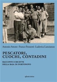 Pescatori, cuochi, contadini. Racconti e ricette della baia di Portonovo - Antonio Attorre,Franco Frezzotti,Ludovica Lancianese - ebook