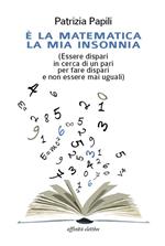 È la matematica la mia insonnia. (Essere dispari in cerca di un pari per fare dispari e non essere mai uguali)