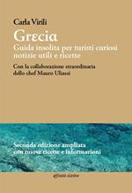 Grecia. Guida insolita per turisti curiosi. Notizie utili e ricette. Ediz. ampliata