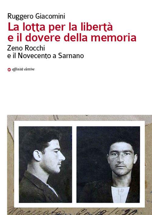 La lotta per la libertà e il dovere della memoria. Zeno Rocchi e il Novecento a Sarnano - Ruggero Giacomini - copertina