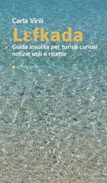 Lefkada. Guida insolita per turisti curiosi. Notizie utili e ricette