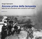 Ancona prima della tempesta. Nelle foto del comandante della contraerea Fazio Fazioli. Ediz. illustrata