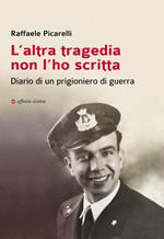 L'altra tragedia non l’ho scritta. Diario di un prigioniero di guerra