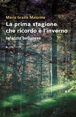 La prima stagione che ricordo è l'inverno. Infanzia bellunese