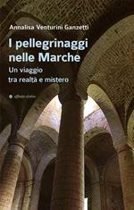 I pellegrinaggi nelle Marche. Un viaggio tra realtà e mistero