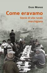 Come eravamo. Storie di vita rurale marchigiana