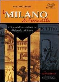 La Milano di Ferravilla. Gli anni d'oro del teatro dialettale milanese - Rolando Di Bari - copertina