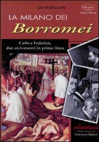 La Milano dei Borromei. Carlo e Federico, due arcivescovi in prima linea - Geo Portaluppi - copertina